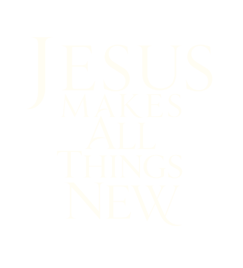 Jesus Makes All Things New